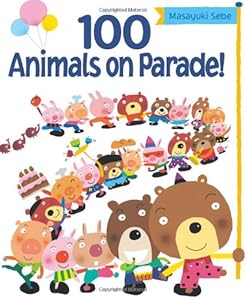 100 Animals on Parade! by Masayuki Sebe  (Author, Illustrator)