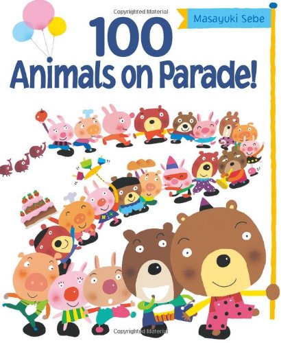 100 Animals on Parade! by Masayuki Sebe  (Author, Illustrator)