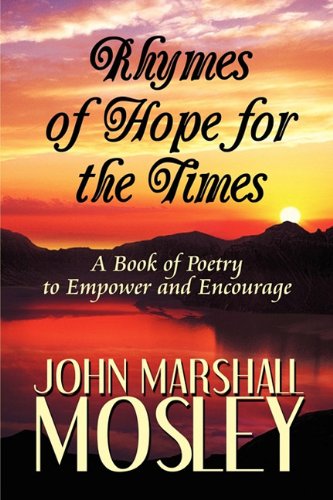 Rhymes of Hope for the Times: A Book of Poetry to Empower and Encourage by John Marshall Mosley