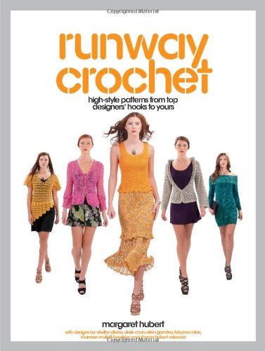 Runway Crochet: High-style Patterns from Top Designers' Hooks to Yours by Margaret Hubert