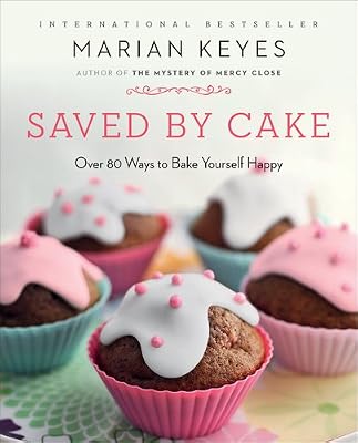 Saved by Cake: Over 80 Ways to Bake Yourself Happy