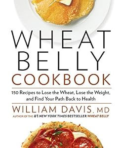Wheat Belly Cookbook:?150 Recipes to Help You Lose the Wheat, Lose the Weight, and Find Your Path Back to Health