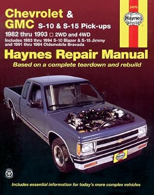 Chevrolet and GMC S10 & S-15 Pick-ups Workshop Manual, 1982-1993: Includes 1983 Thru 1994 S-10Blazer & S-15 Jimmy and 1991 Thru 1994 Oldsmobile Bravada (Haynes Repair Manual)