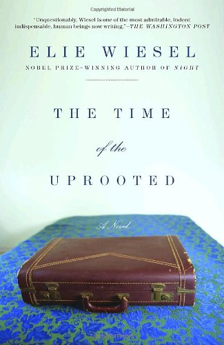 The Time of the Uprooted: A Novel by Elie Wiesel