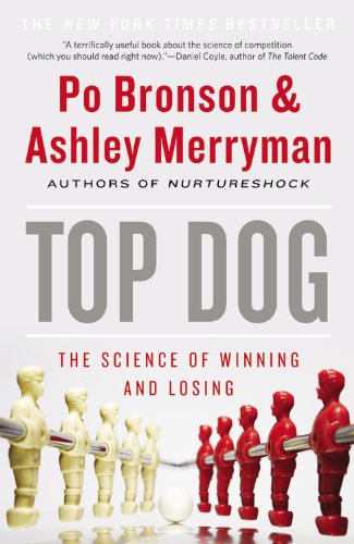 Top Dog: The Science of Winning and Losing by Po Bronson