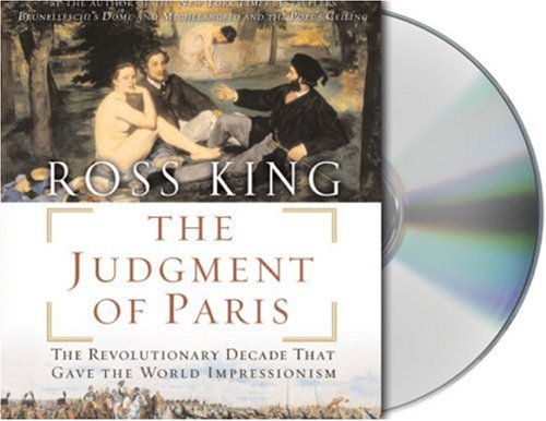 The Judgment of Paris: Manet, Meissonier and the Birth of Impressionism by Ross King