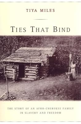 Ties That Bind: The Story of an Afro-Cherokee Family in Slavery and Freedom