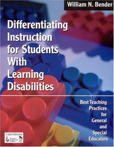Differentiating Instruction for Students With Learning Disabilities: Best Teaching Practices for General and Special Educators by William N. Bender