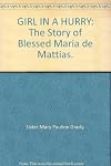GIRL IN A HURRY: The Story of Blessed Maria de Mattias.
