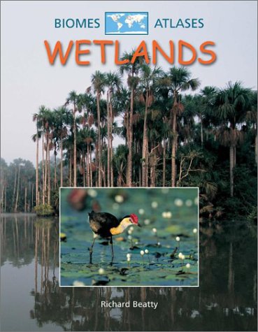 Wetlands (Biomes Atlases (Raintree Hardcover)) by Richard Beatty