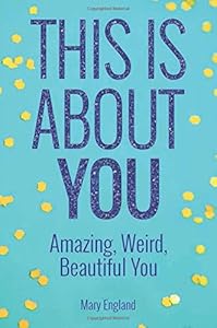 This is About You: Amazing, Weird, Beautiful You by Mary England