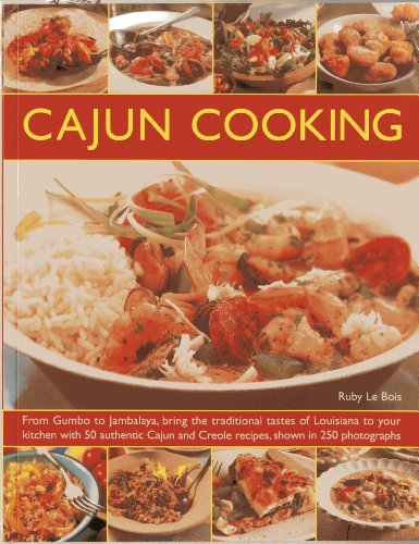 Cajun Cooking: From Gumbo to Jambalaya, bring the traditional tastes of Louisiana to your kitchen, with 50 authentic Cajun and Creole recipes, shown in 250 photographs by Ruby Le Bois