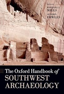 The Oxford Handbook of Southwest Archaeology (Oxford Handbooks) by Barbara J. Mills