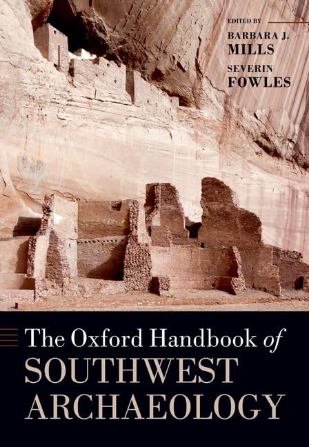 The Oxford Handbook of Southwest Archaeology (Oxford Handbooks) by Barbara J. Mills
