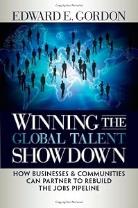 Winning the Global Talent Showdown: How Businesses and Communities Can Partner to Rebuild the Jobs Pipeline (Bk Business)