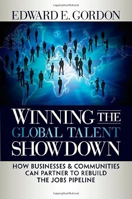 Winning the Global Talent Showdown: How Businesses and Communities Can Partner to Rebuild the Jobs Pipeline (Bk Business)