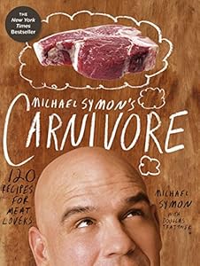 Michael Symon's Carnivore: 120 Recipes for Meat Lovers