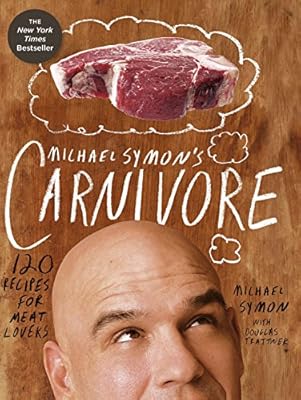 Michael Symon's Carnivore: 120 Recipes for Meat Lovers