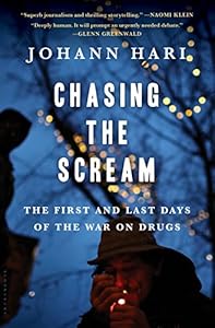 Chasing the Scream: The First and Last Days of the War on Drugs