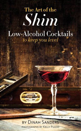 The Art of the Shim: Low-Alcohol Cocktails to Keep You Level by Dinah Sanders