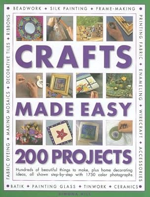 Crafts Made Easy: 200 Projects: Hundreds of beautiful things to make, plus home decorating ideas, all shown step-by-step with over 1000 colour photographs