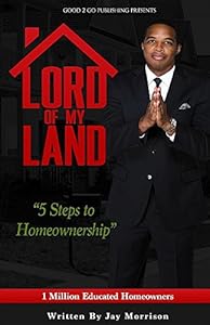 Lord of My Land: 5 Steps to Homeownership by Jay Morrison