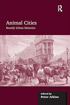 Animal Cities: Beastly Urban Histories