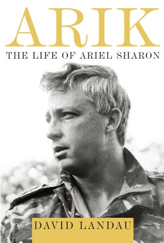 Arik: The Life of Ariel Sharon by Daniel Gordis