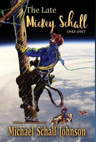 The Late Mickey Schall 1943 to 1957 by Michael Schall Johnson