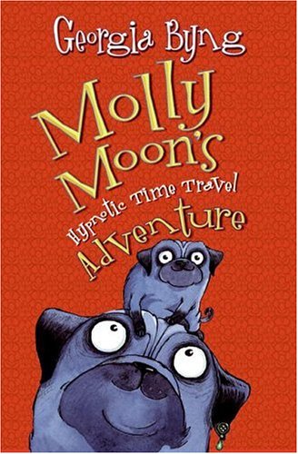 Molly Moon's Hypnotic Time Travel Adventure by Georgia Byng