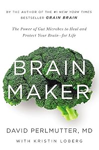 Brain Maker: The Power of Gut Microbes to Heal and Protect Your Brainfor Life
