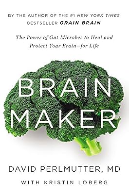 Brain Maker: The Power of Gut Microbes to Heal and Protect Your Brain for Life