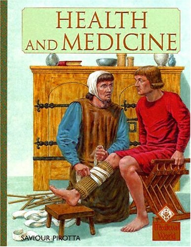 Health And Medicine (Medieval History) by Saviour Pirotta