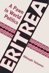 Eritrea, a Pawn in World Politics by Okbazghi Yohannes
