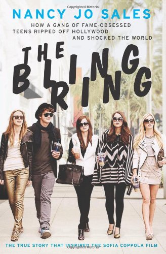 The Bling Ring: How a Gang of Fame-Obsessed Teens Ripped Off Hollywood and Shocked the World by Nancy Jo Sales