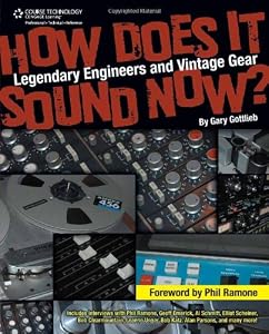 How Does It Sound Now? Legendary Engineers and Vintage Gear by Gary Gottlieb