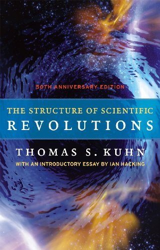 The Structure of Scientific Revolutions: 50th Anniversary Edition by Thomas S. Kuhn