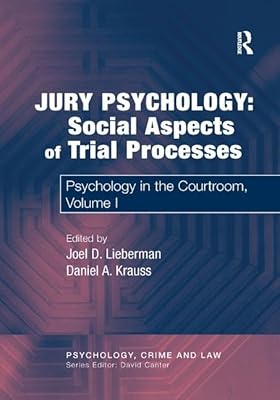 Jury Psychology: Social Aspects of Trial Processes: Psychology in the Courtroom, Volume I (Psychology, Crime and Law)