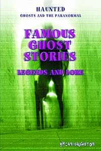 Famous Ghost Stories: Legends and Lore by Brian Haughton