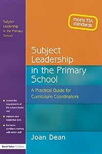 Subject Leadership in the Primary School: A Practical Guide for Curriculum Coordinators by Joan Dean