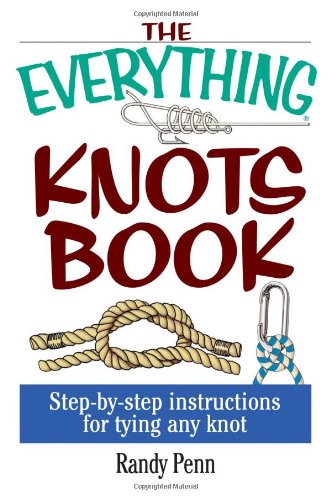 The Everything Knots Book: Step-By-Step Instructions for Tying Any Knot (Everything Series)
