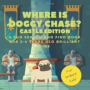 Where is doggy Chase? Castle edition. A fun search and find book for 2-4 years old brilliant kids by Top Kids Books