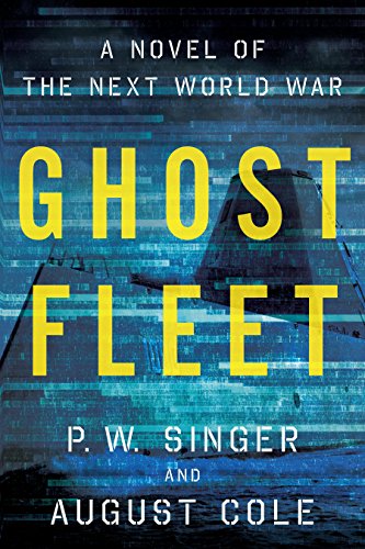Ghost Fleet: A Novel of the Next World War by P. W. Singer