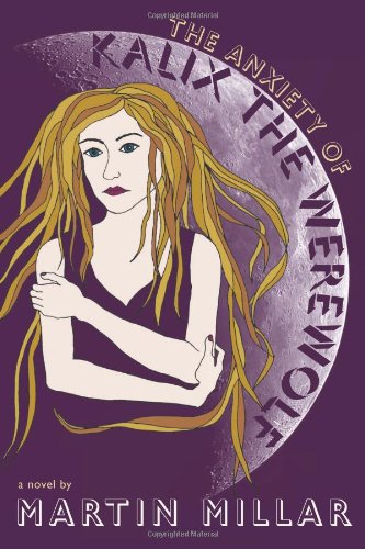 The Anxiety of Kalix the Werewolf: A Novel by Martin Millar