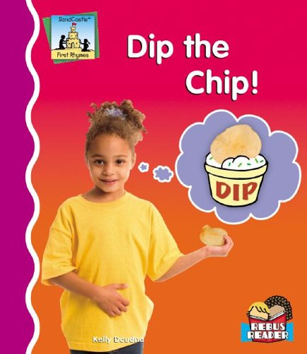 Dip the Chip! (First Rhymes) by Kelly Doudna