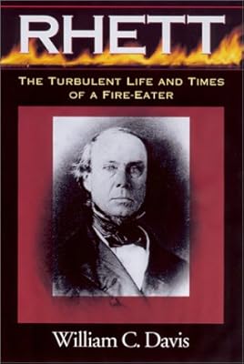 Rhett: The Turbulent Life and Times of a Fire-Eater