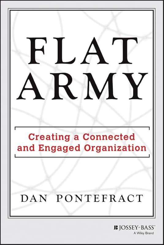 Flat Army: Creating a Connected and Engaged Organization by Dan Pontefract