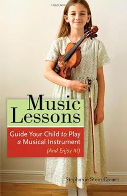 Music Lessons: Guide Your Child to Play a Musical Instrument (and Enjoy It!)