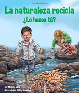 La naturaleza recicla &iquest;Lo haces t&uacute;? / Nature Recycles - How About You?