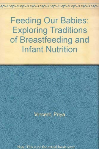 Feeding Our Babies: Exploring Traditions of Breastfeeding and Infant Nutrition by Priya Vincent